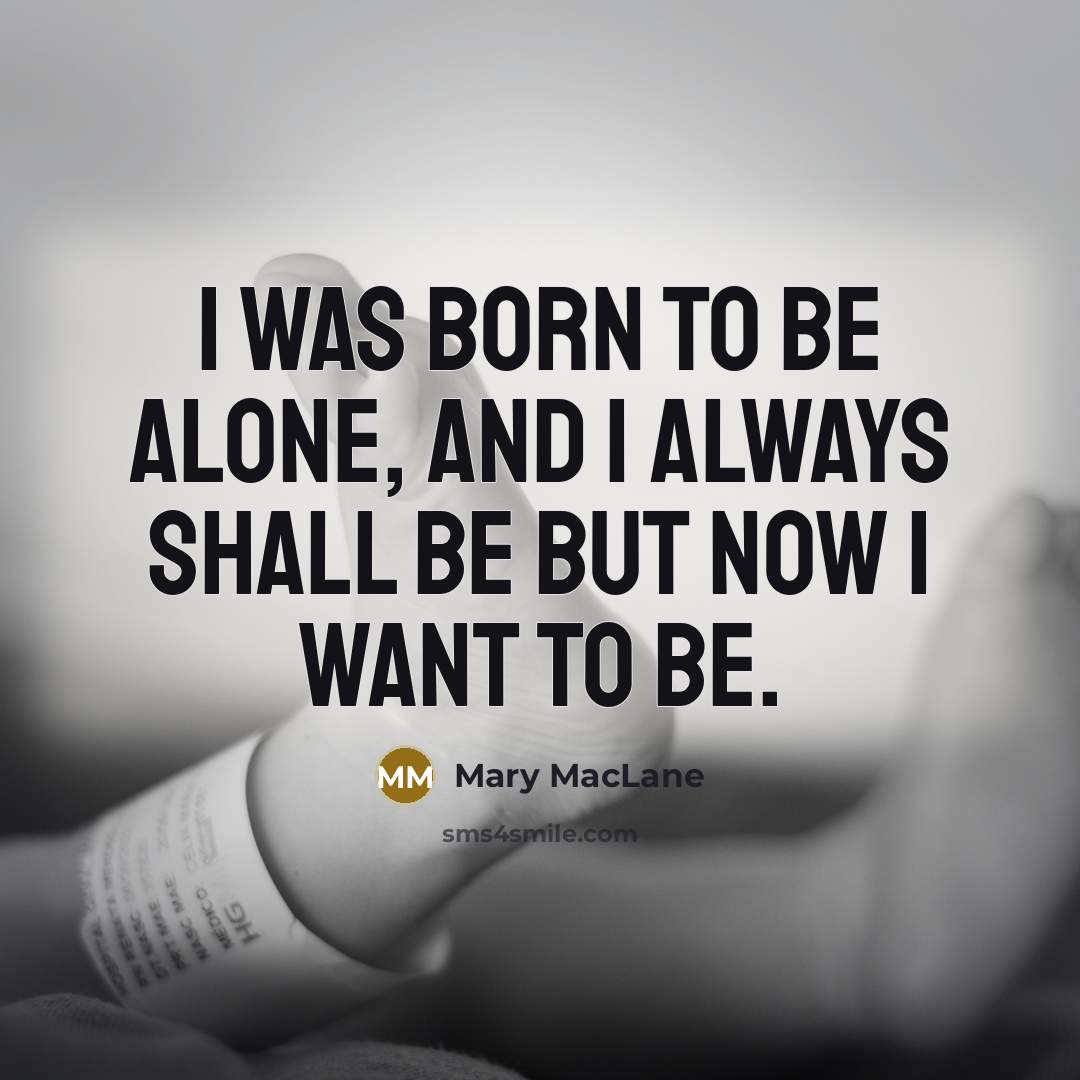 “I was born to be alone, and I always shall…” quote by Mary MacLane
