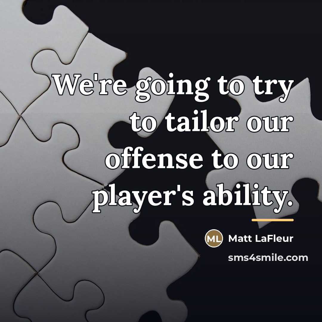 “We're going to try to tailor our offense to our…” quote by Matt LaFleur