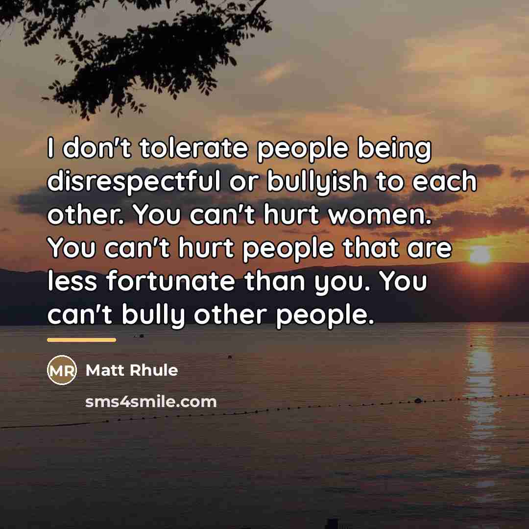 “I don't tolerate people being disrespectful or bullyish to each…” quote by Matt Rhule