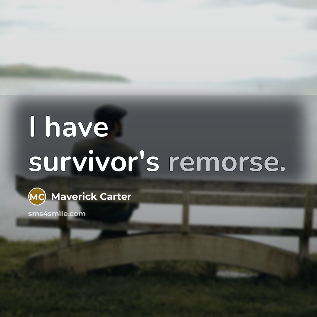 “I have survivor's remorse.…” quote by Maverick Carter
