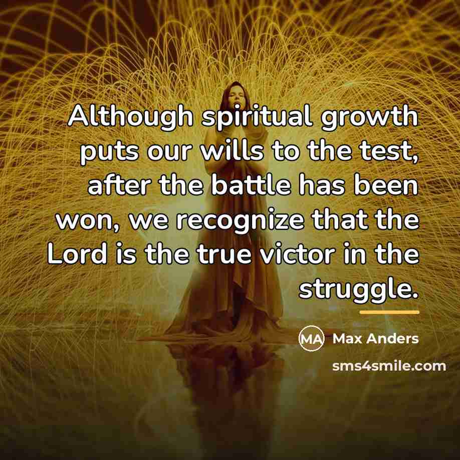 “Although spiritual growth puts our wills to the test, after…” quote by Max Anders