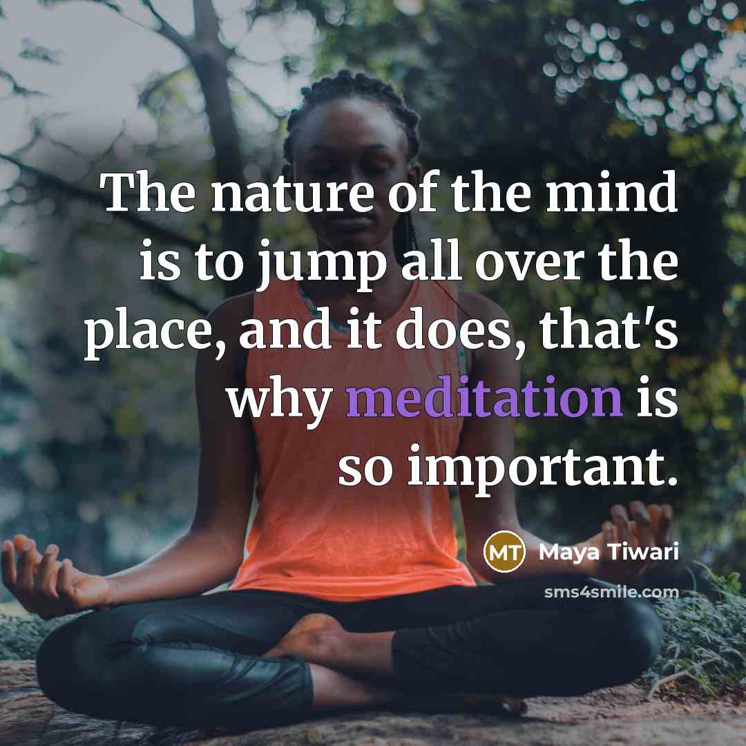 “The nature of the mind is to jump all over…” quote by Maya Tiwari