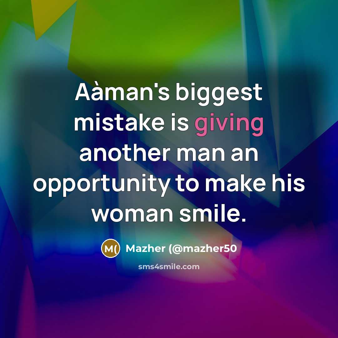 “Aàman's biggest mistake is giving another man an opportunity to…” quote by Mazher (@mazher50
