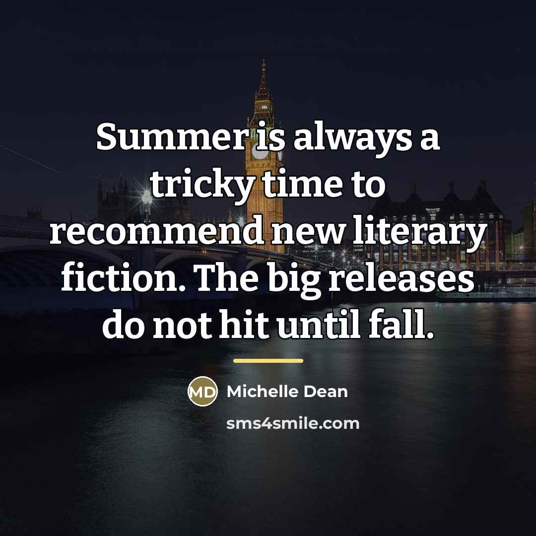 “Summer is always a tricky time to recommend new literary…” quote by Michelle Dean