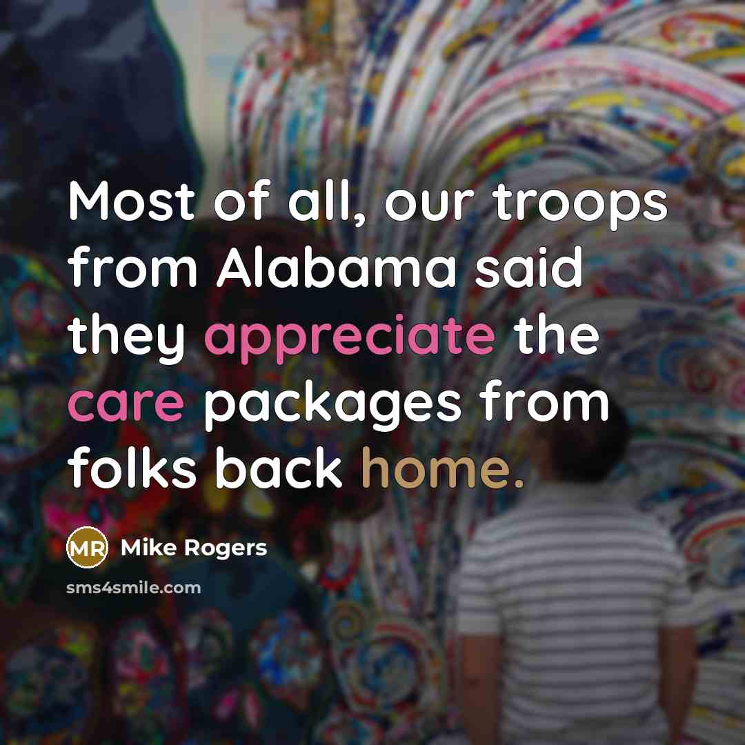 “Most of all, our troops from Alabama said they appreciate…” quote by Mike Rogers