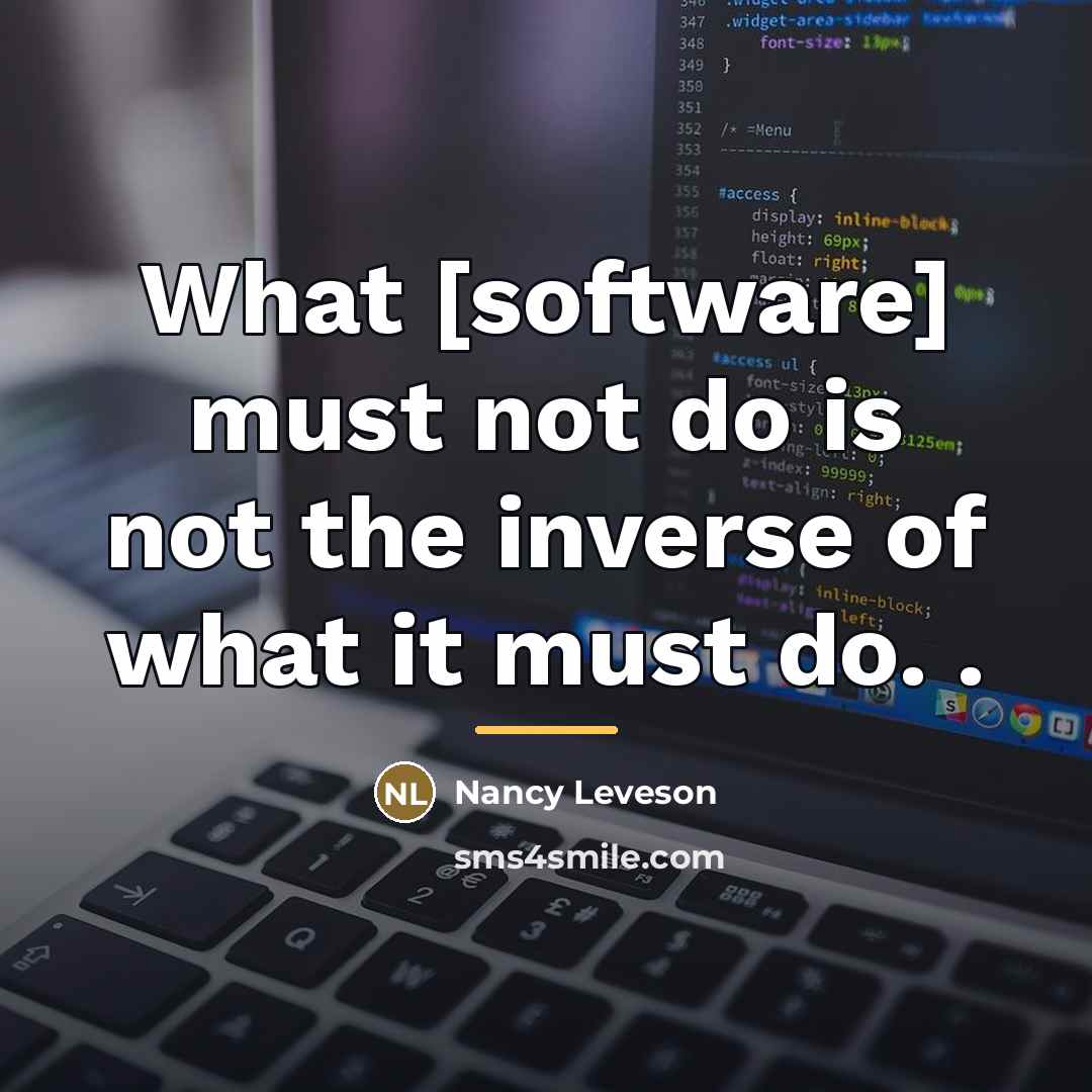 “What [software] must not do is not the inverse of…” quote by Nancy Leveson