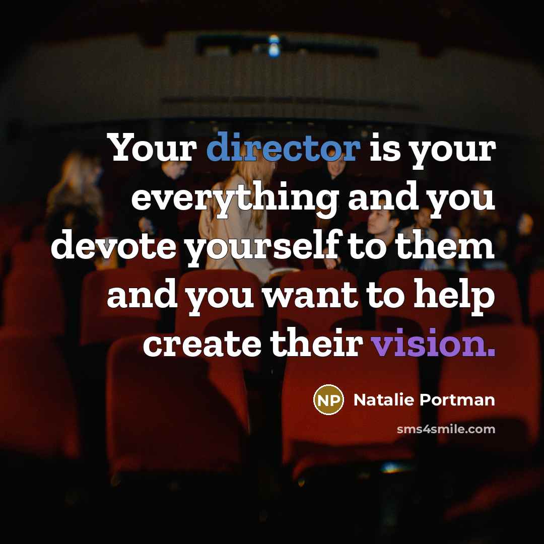 “Your director is your everything and you devote yourself to…” quote by Natalie Portman