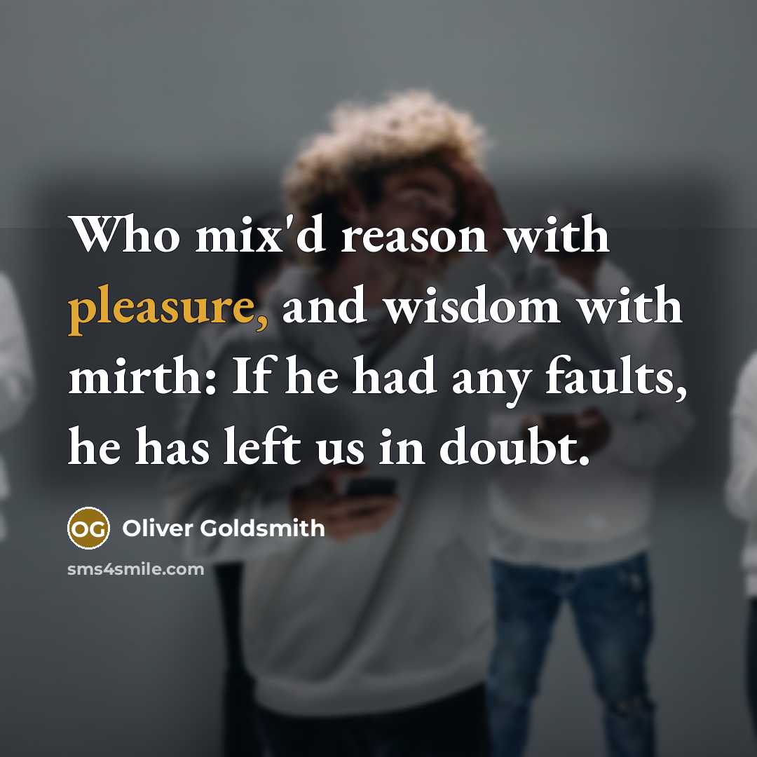 “Who mix'd reason with pleasure, and wisdom with mirth: If…” quote by Oliver Goldsmith