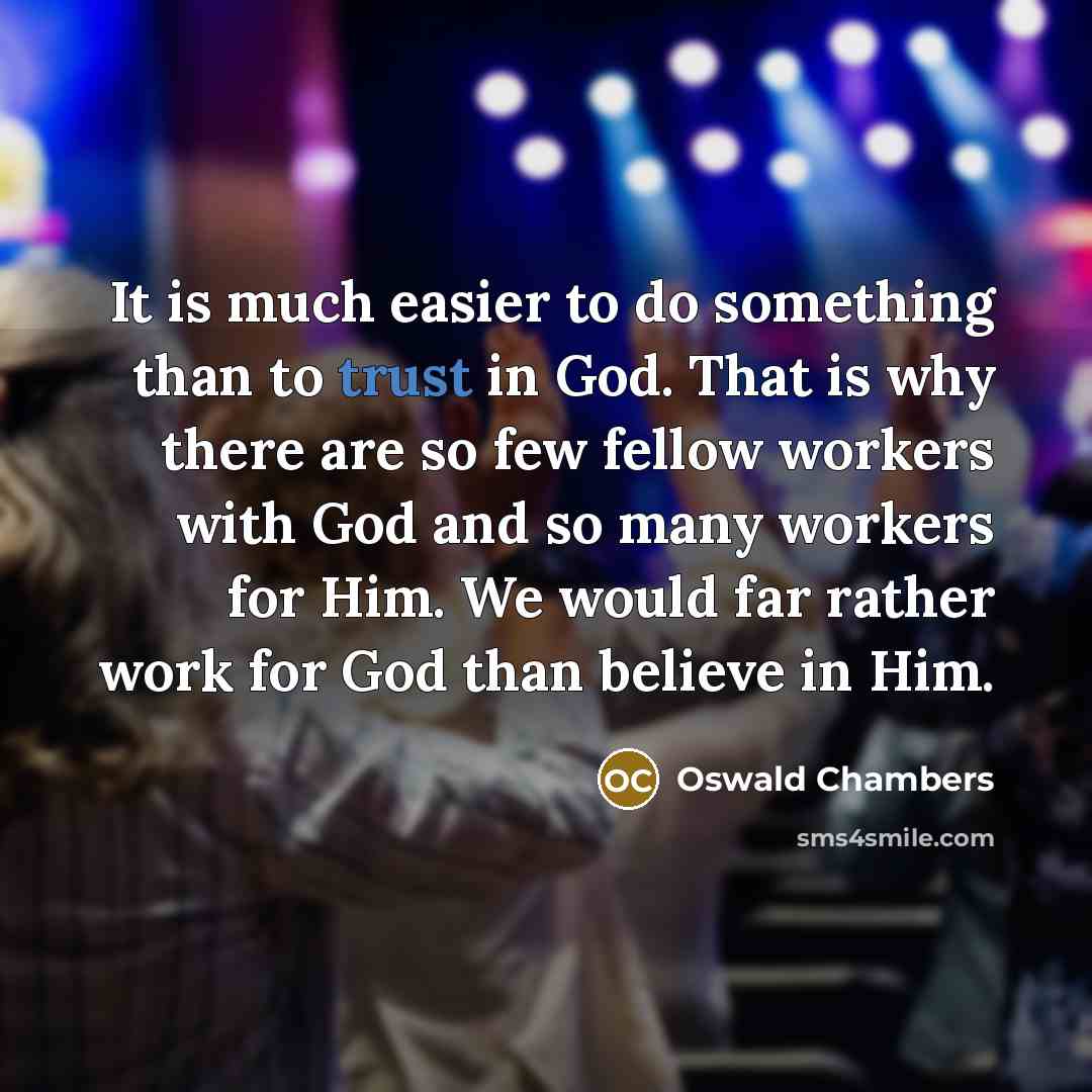 “It is much easier to do something than to trust…” quote by Oswald Chambers