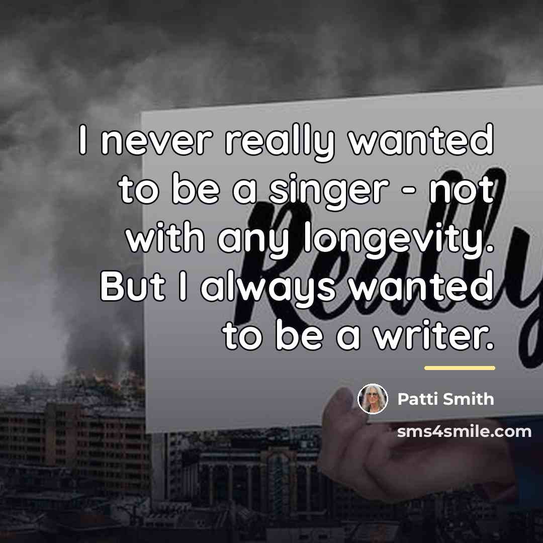 “I never really wanted to be a singer - not…” quote by Patti Smith