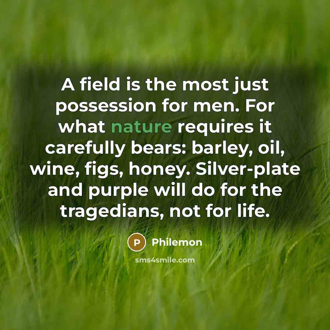 “A field is the most just possession for men. For…” quote by Philemon
