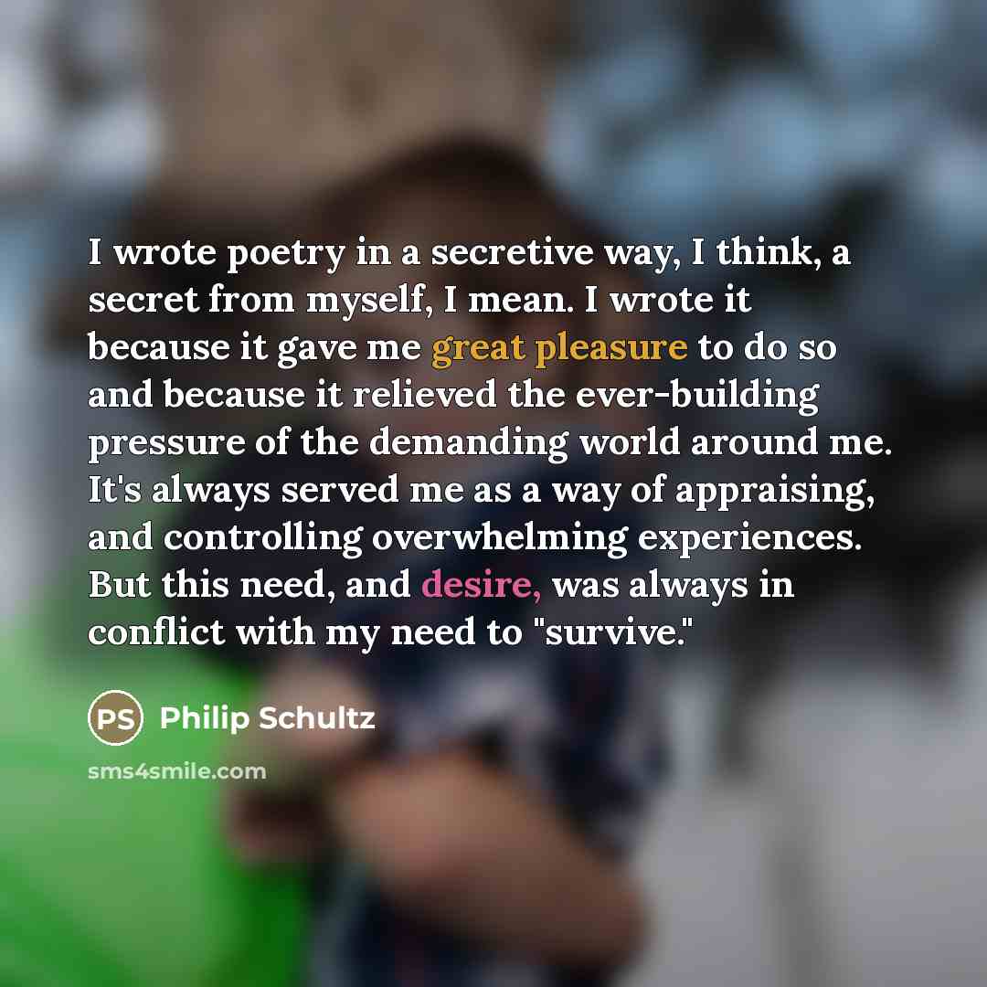 “I wrote poetry in a secretive way, I think, a…” quote by Philip Schultz