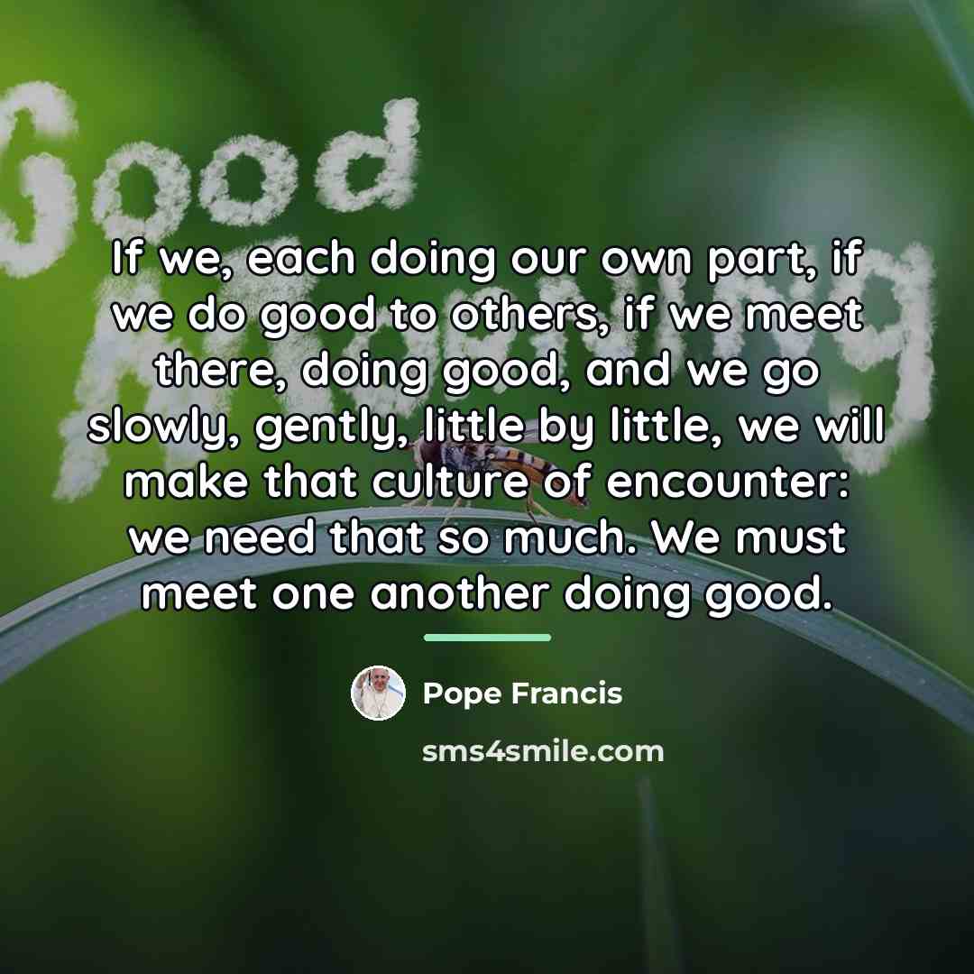 “If we, each doing our own part, if we do…” quote by Pope Francis