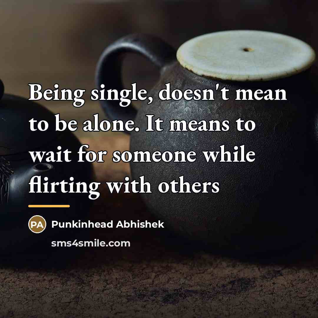 “Being single, doesn't mean to be alone. It means to…” quote by Punkinhead Abhishek
