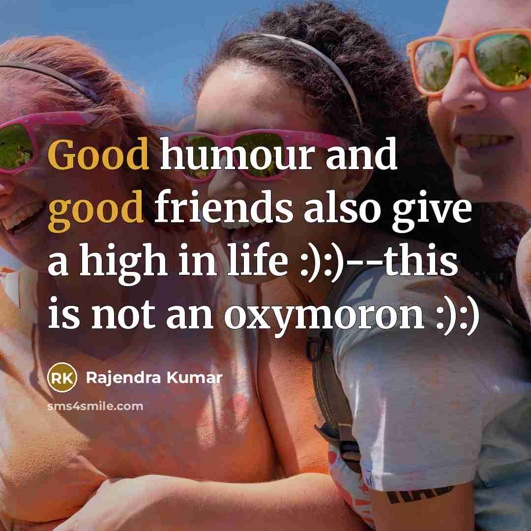“Good humour and good friends also give a high in…” quote by Rajendra Kumar