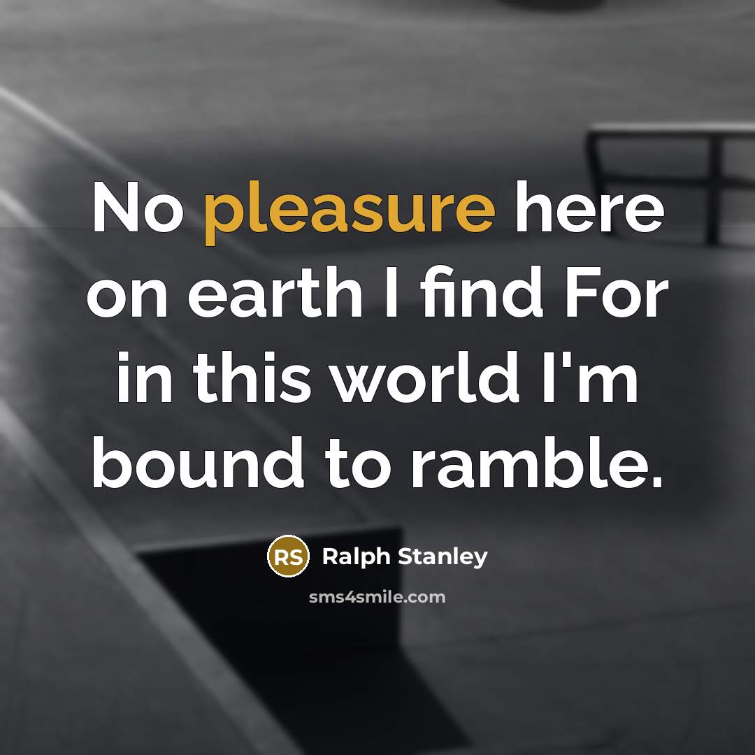 “No pleasure here on earth I find For in this…” quote by Ralph Stanley