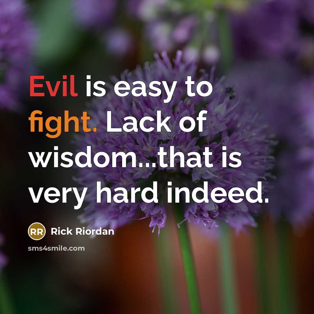 “Evil is easy to fight. Lack of wisdom...that is very…” quote by Rick Riordan