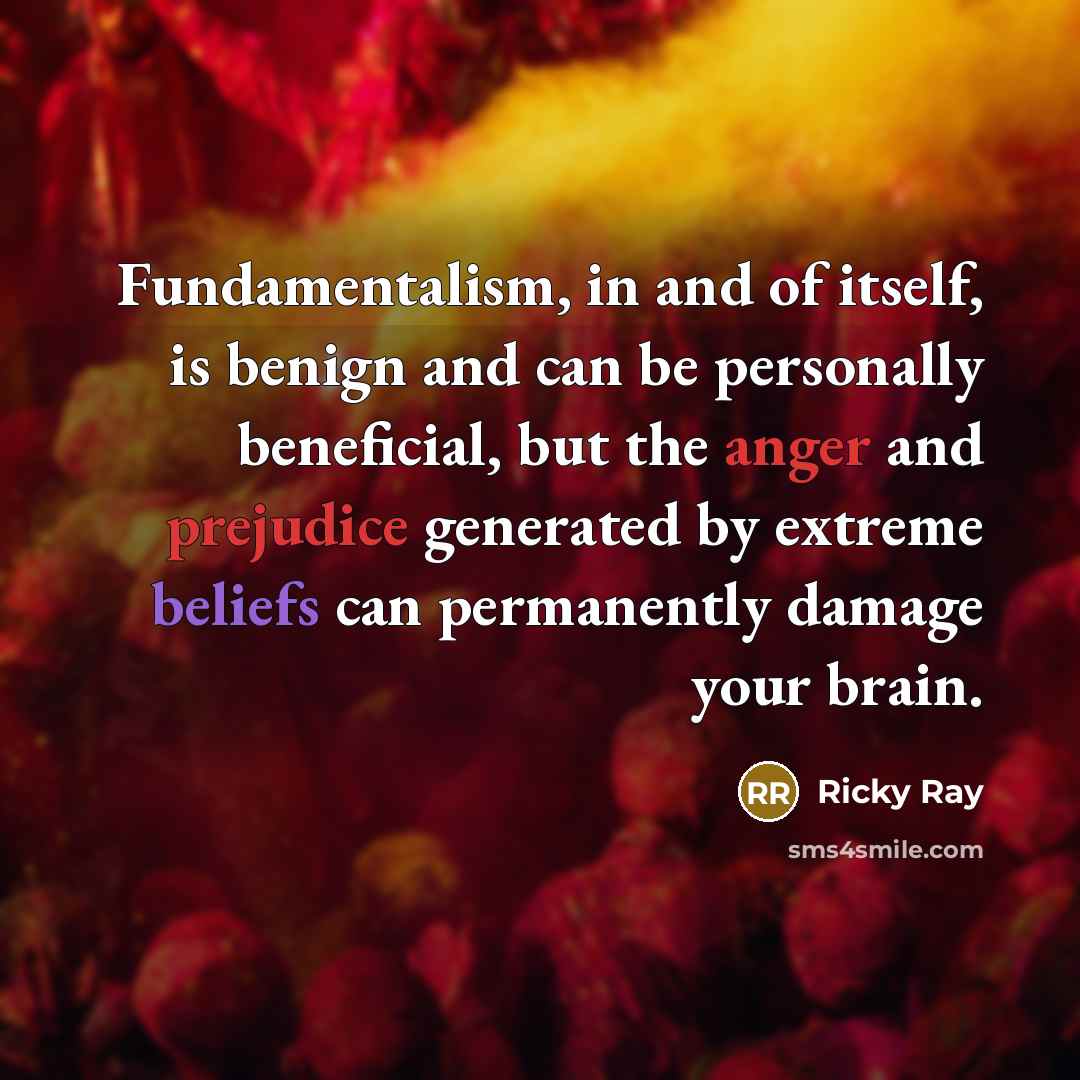 “Fundamentalism, in and of itself, is benign and can be…” quote by Ricky Ray