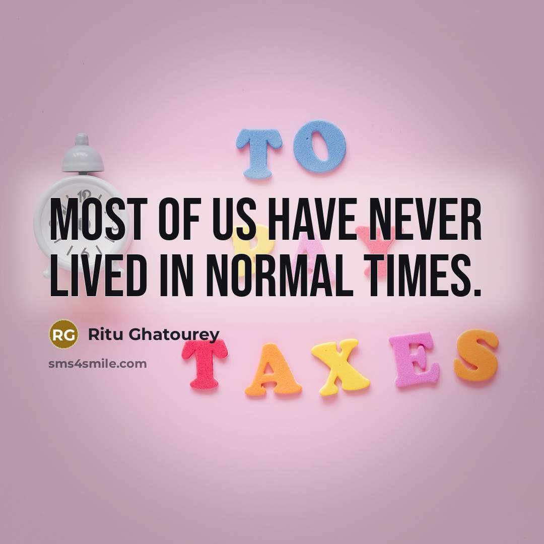 “Most of us have never lived in normal times.…” quote by Ritu Ghatourey