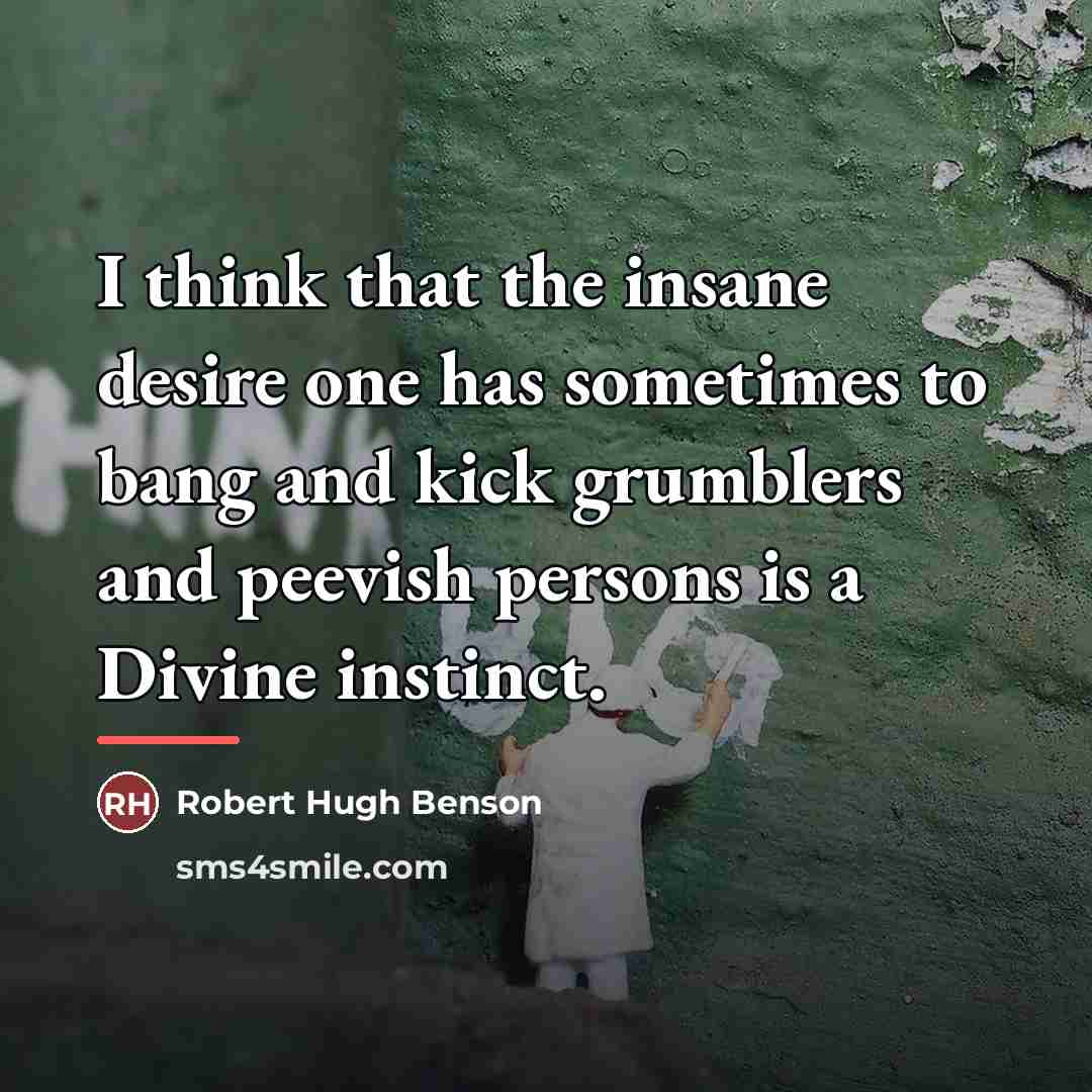 “I think that the insane desire one has sometimes to…” quote by Robert Hugh Benson