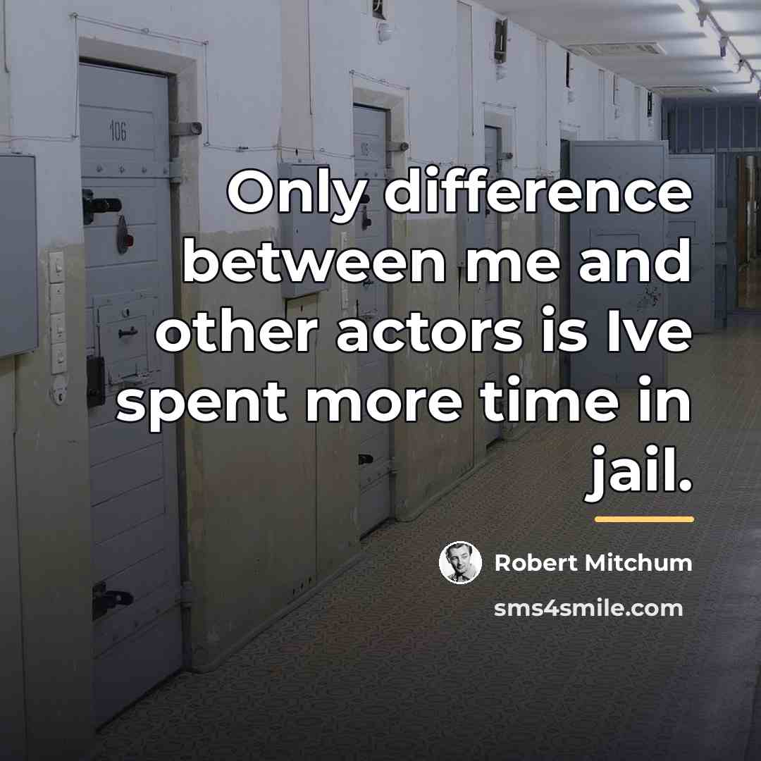 “Only difference between me and other actors is Ive spent…” quote by Robert Mitchum