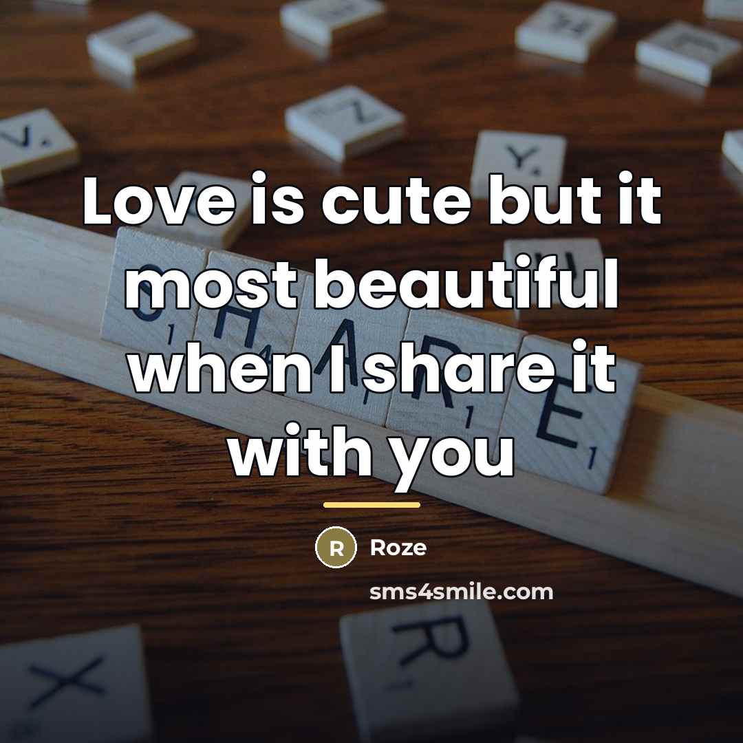 “Love is cute but it most beautiful when I share…” quote by Roze