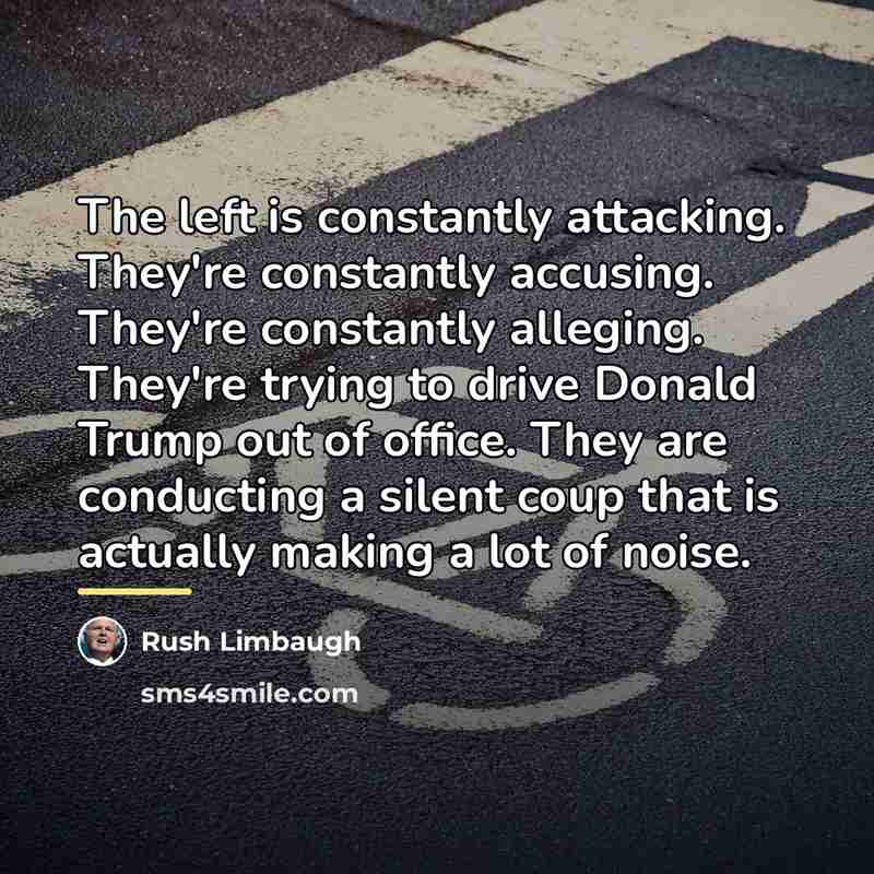 “The left is constantly attacking. They're constantly accusing. They're constantly…” quote by Rush Limbaugh