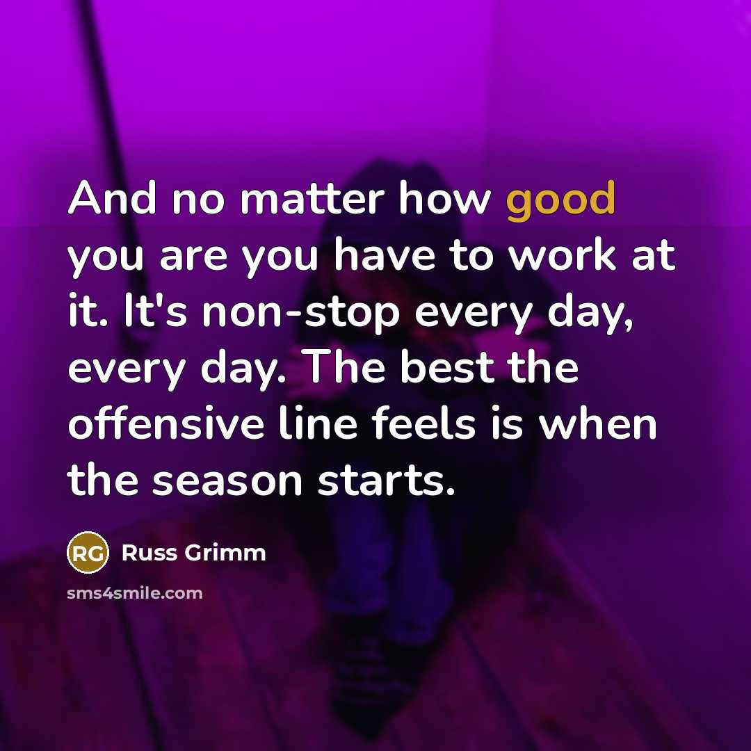 “And no matter how good you are you have to…” quote by Russ Grimm