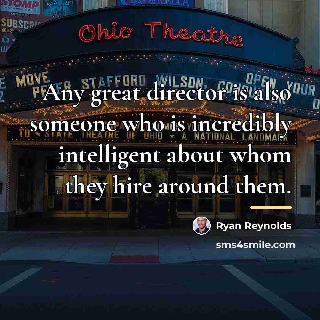 “Any great director is also someone who is incredibly intelligent…” quote by Ryan Reynolds