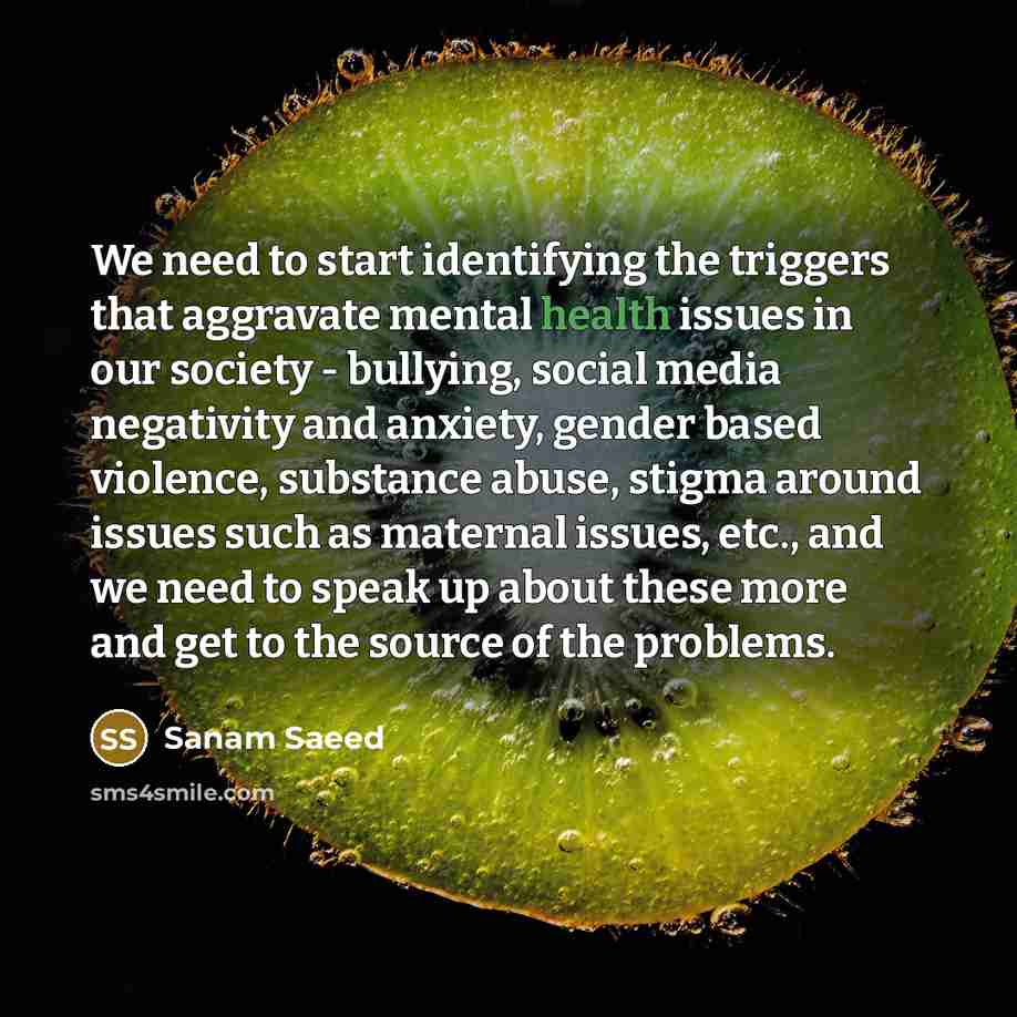 “We need to start identifying the triggers that aggravate mental…” quote by Sanam Saeed