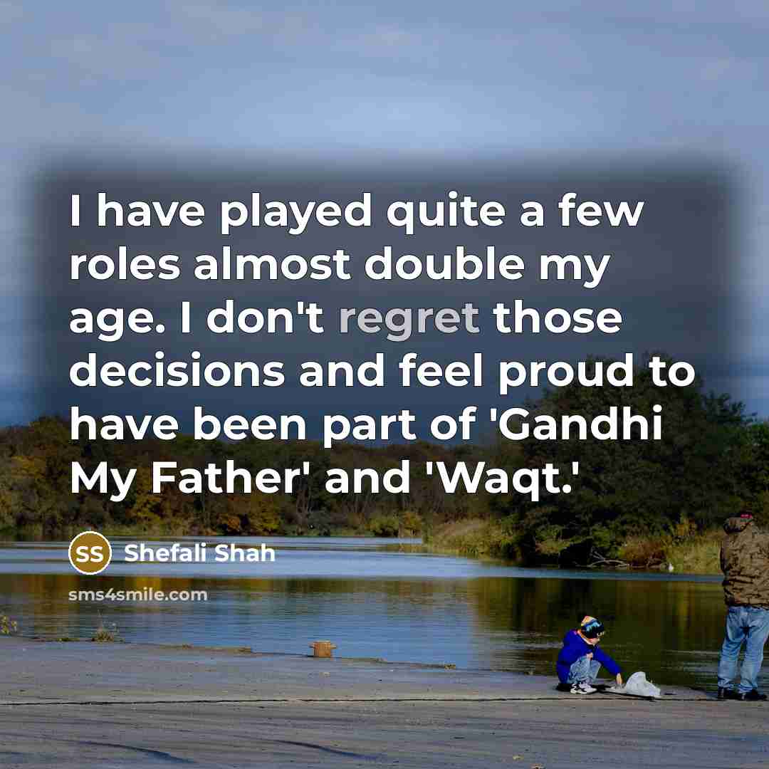 “I have played quite a few roles almost double my…” quote by Shefali Shah