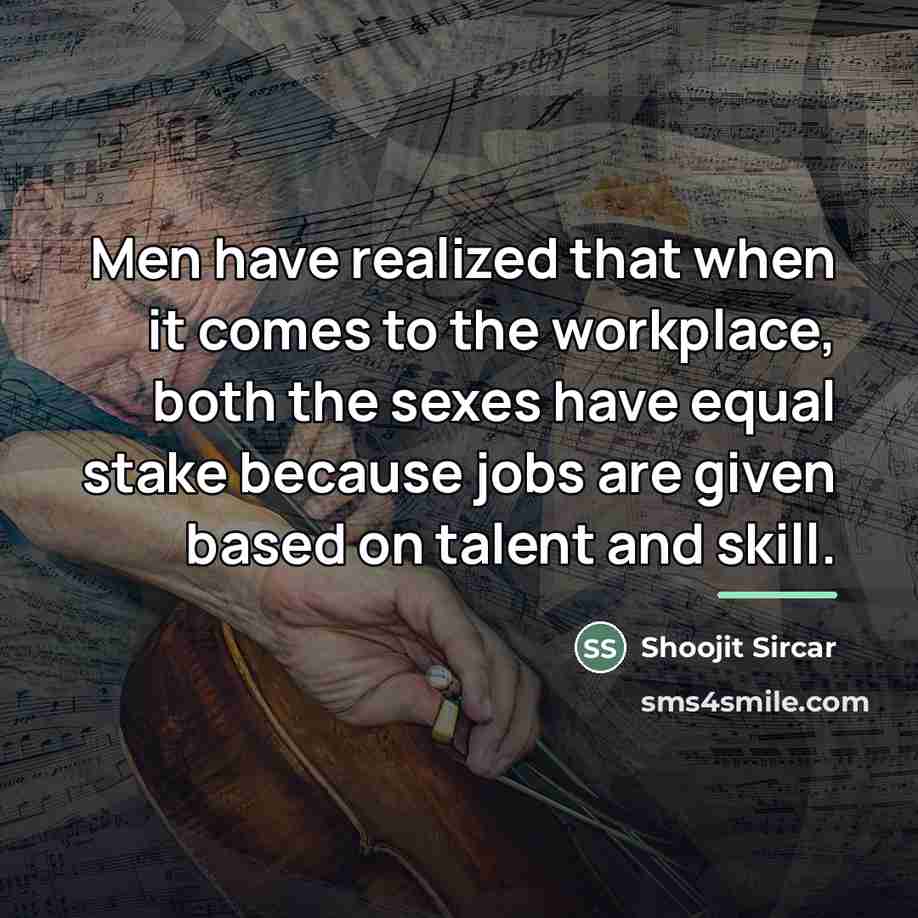 “Men have realized that when it comes to the workplace,…” quote by Shoojit Sircar