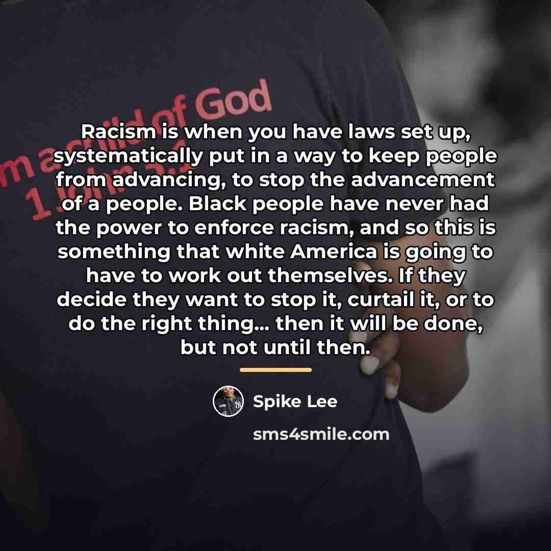 “Racism is when you have laws set up, systematically put…” quote by Spike Lee
