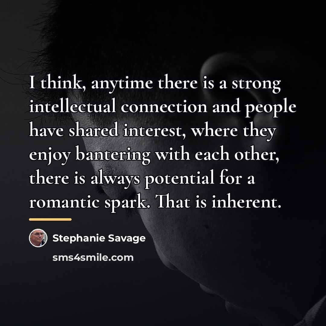 “I think, anytime there is a strong intellectual connection and…” quote by Stephanie Savage