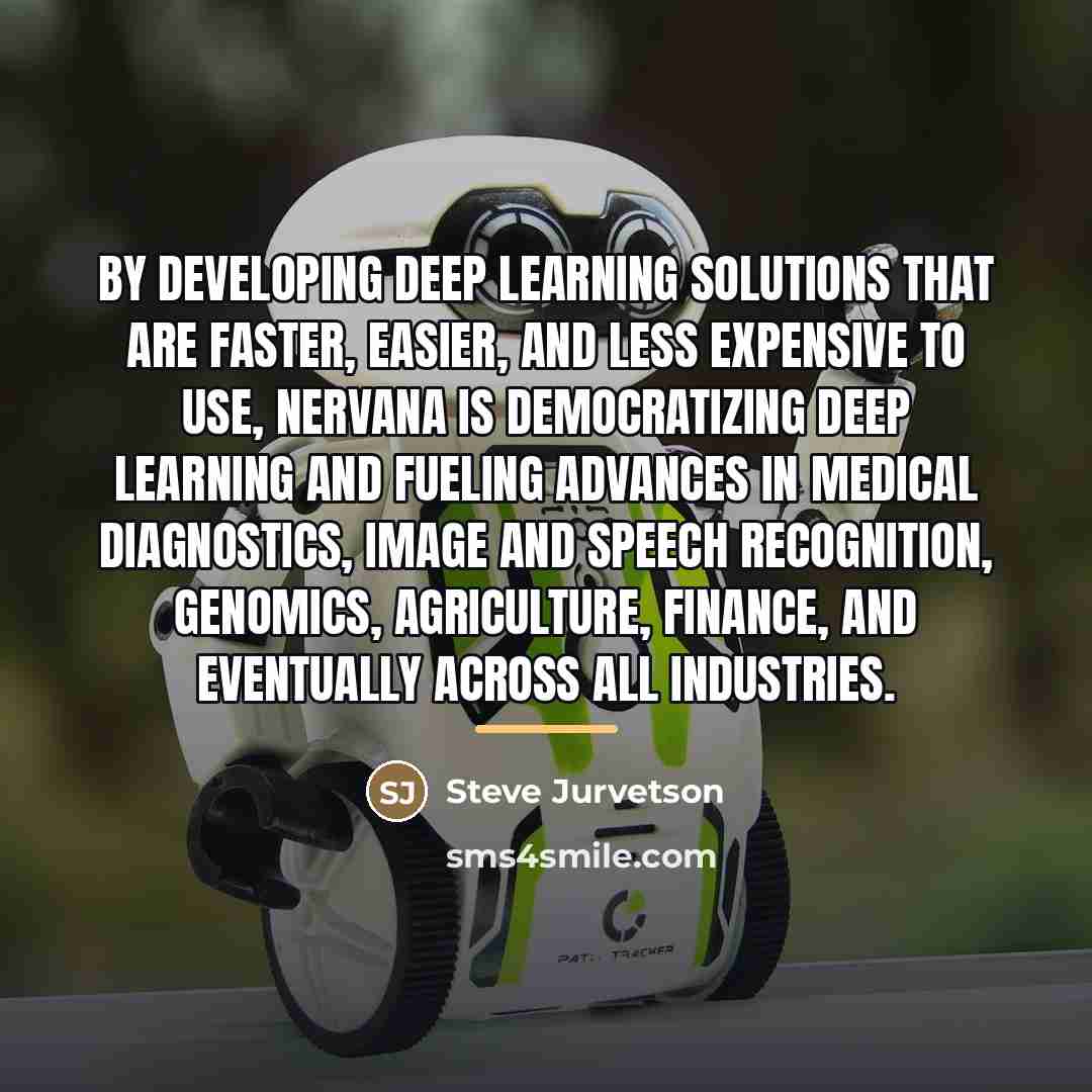“By developing deep learning solutions that are faster, easier, and…” quote by Steve Jurvetson