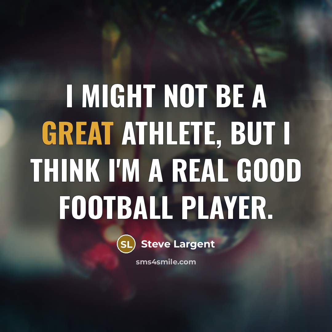 “I might not be a great athlete, but I think…” quote by Steve Largent
