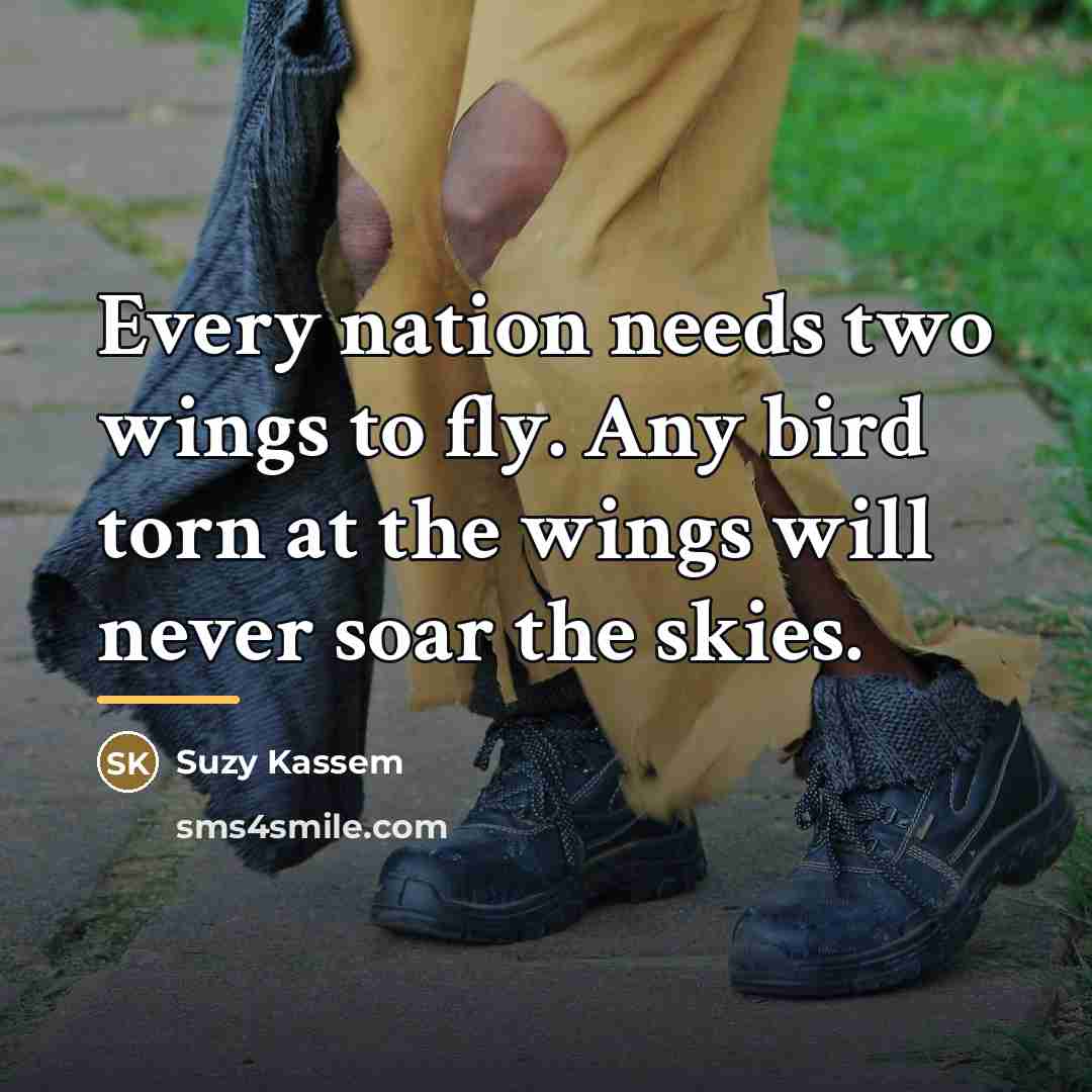 “Every nation needs two wings to fly. Any bird torn…” quote by Suzy Kassem