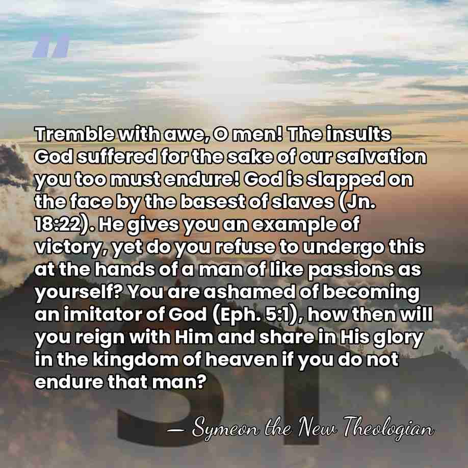 Tremble with awe, O men! The insults God suffered for the sake&hellip; - Symeon the New Theologian