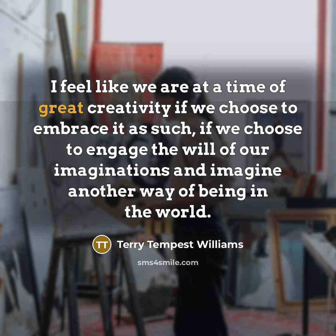 “I feel like we are at a time of great…” quote by Terry Tempest Williams