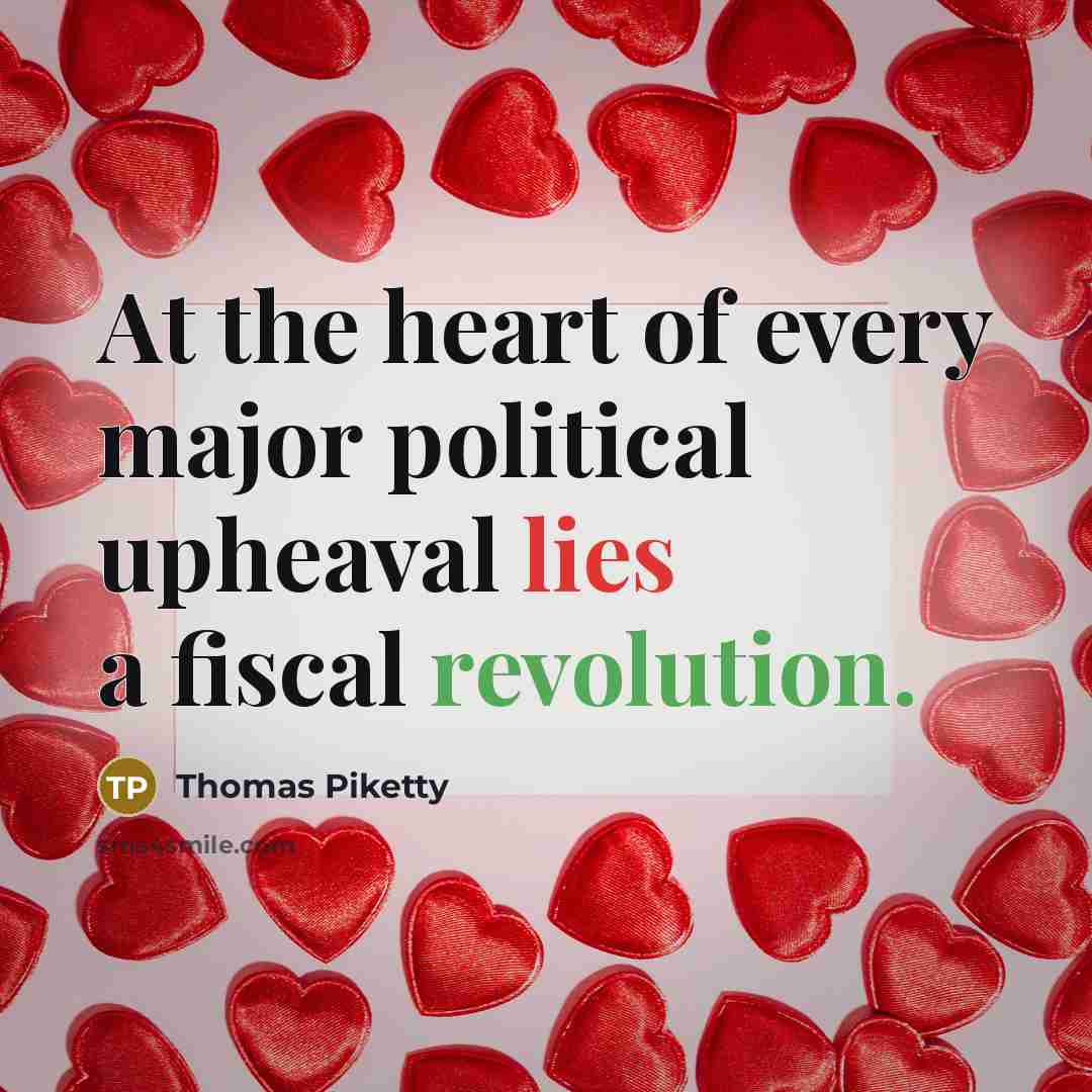 “At the heart of every major political upheaval lies a…” quote by Thomas Piketty