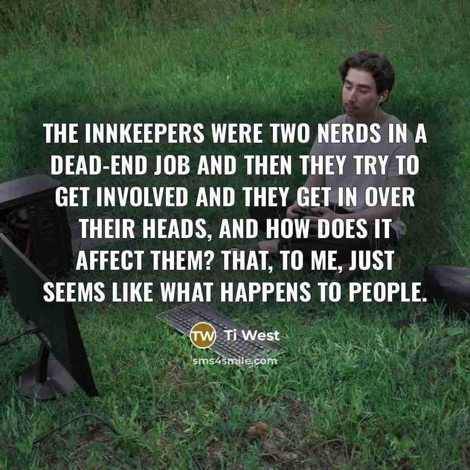“The Innkeepers were two nerds in a dead-end job and…” quote by Ti West