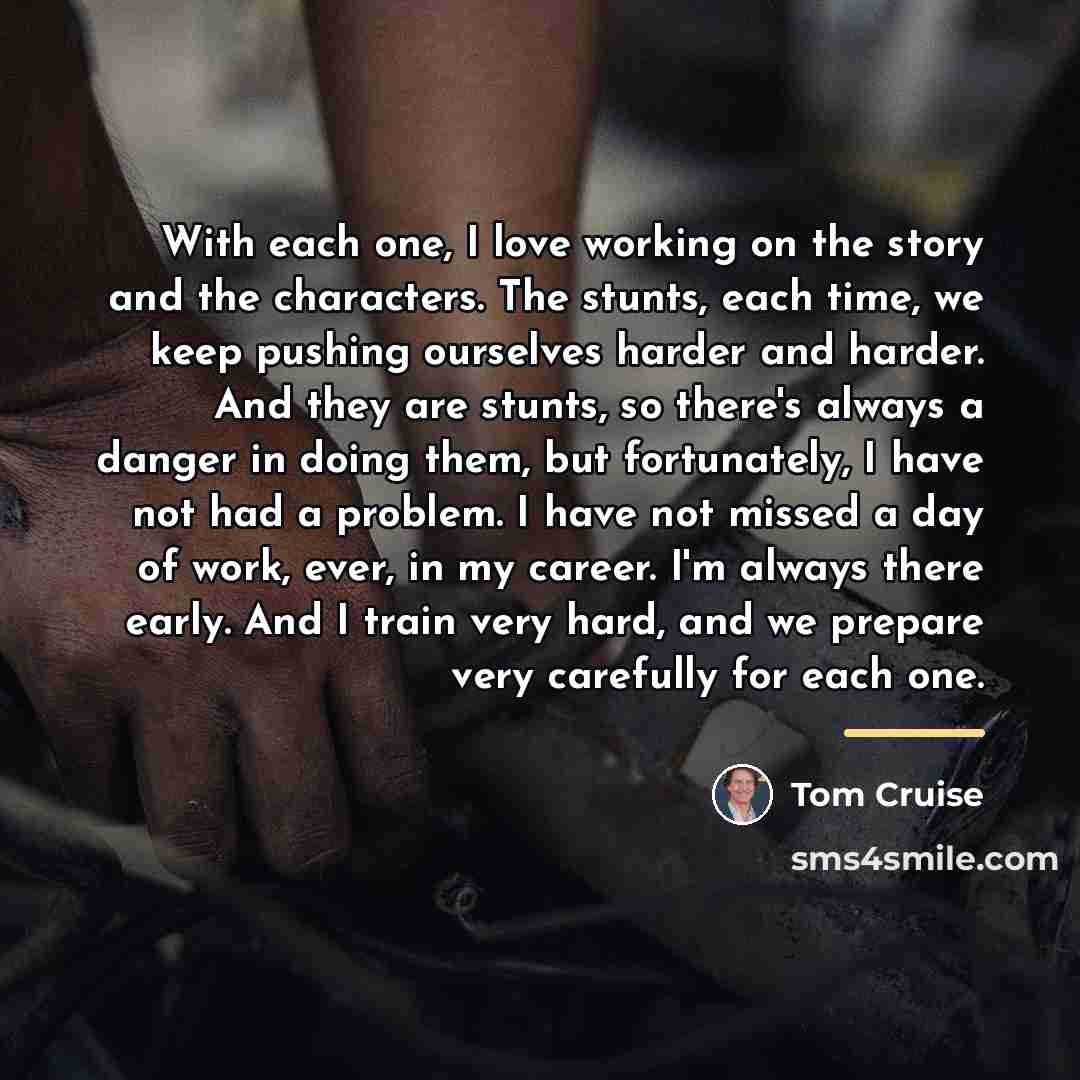 “With each one, I love working on the story and…” quote by Tom Cruise