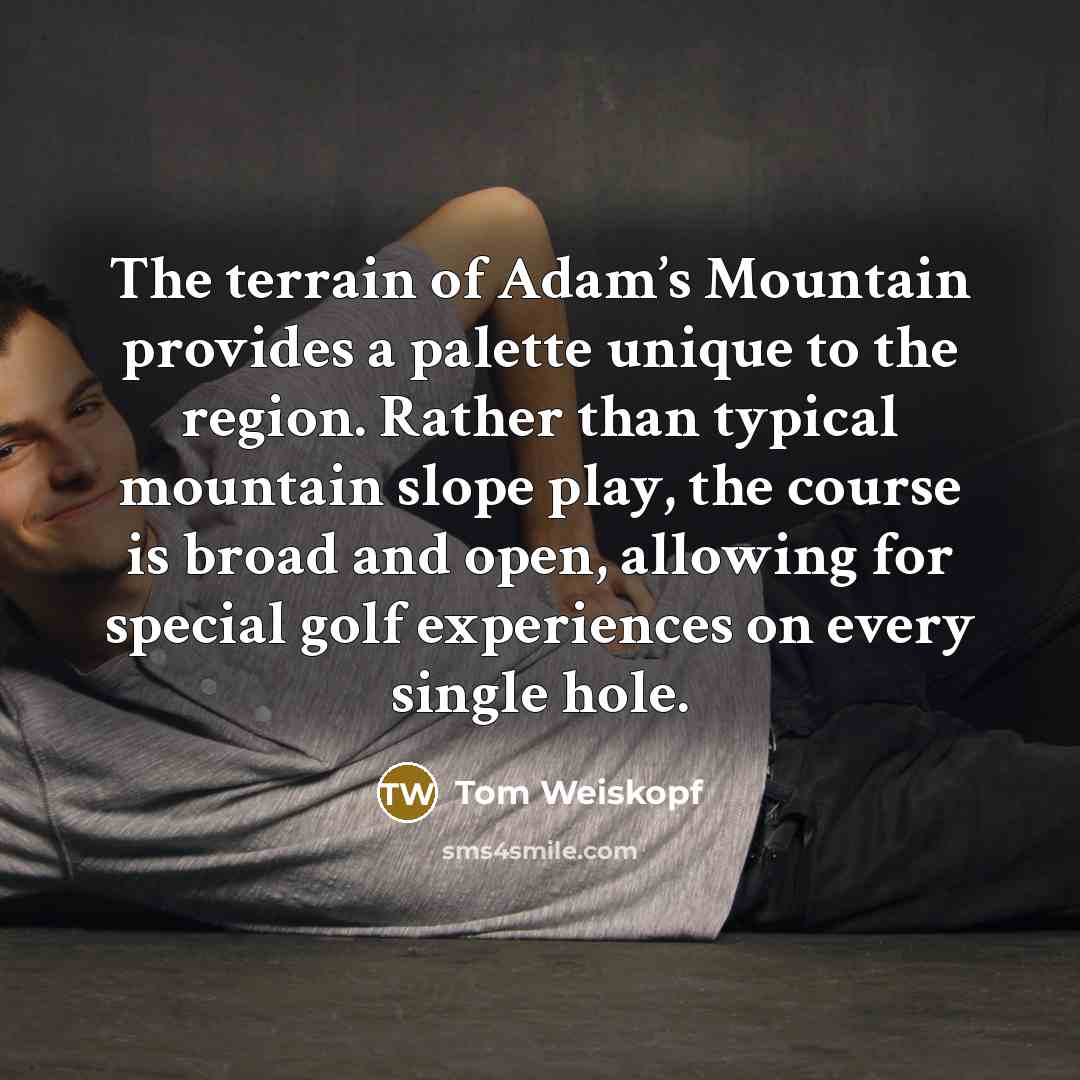 “The terrain of Adam’s Mountain provides a palette unique to…” quote by Tom Weiskopf