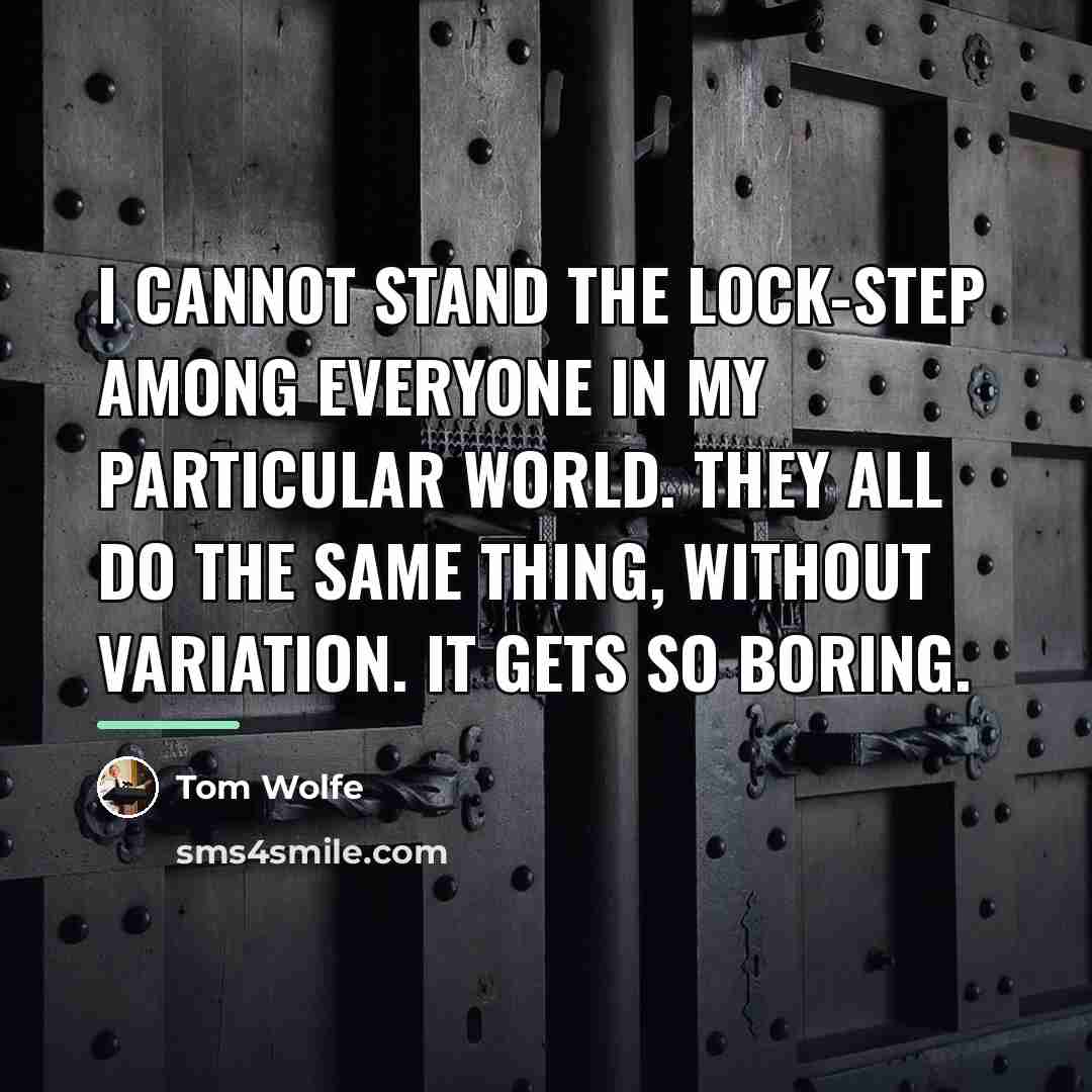 “I cannot stand the lock-step among everyone in my particular…” quote by Tom Wolfe