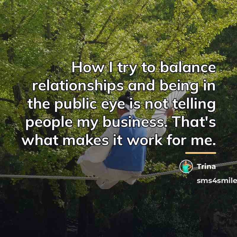 “How I try to balance relationships and being in the…” quote by Trina