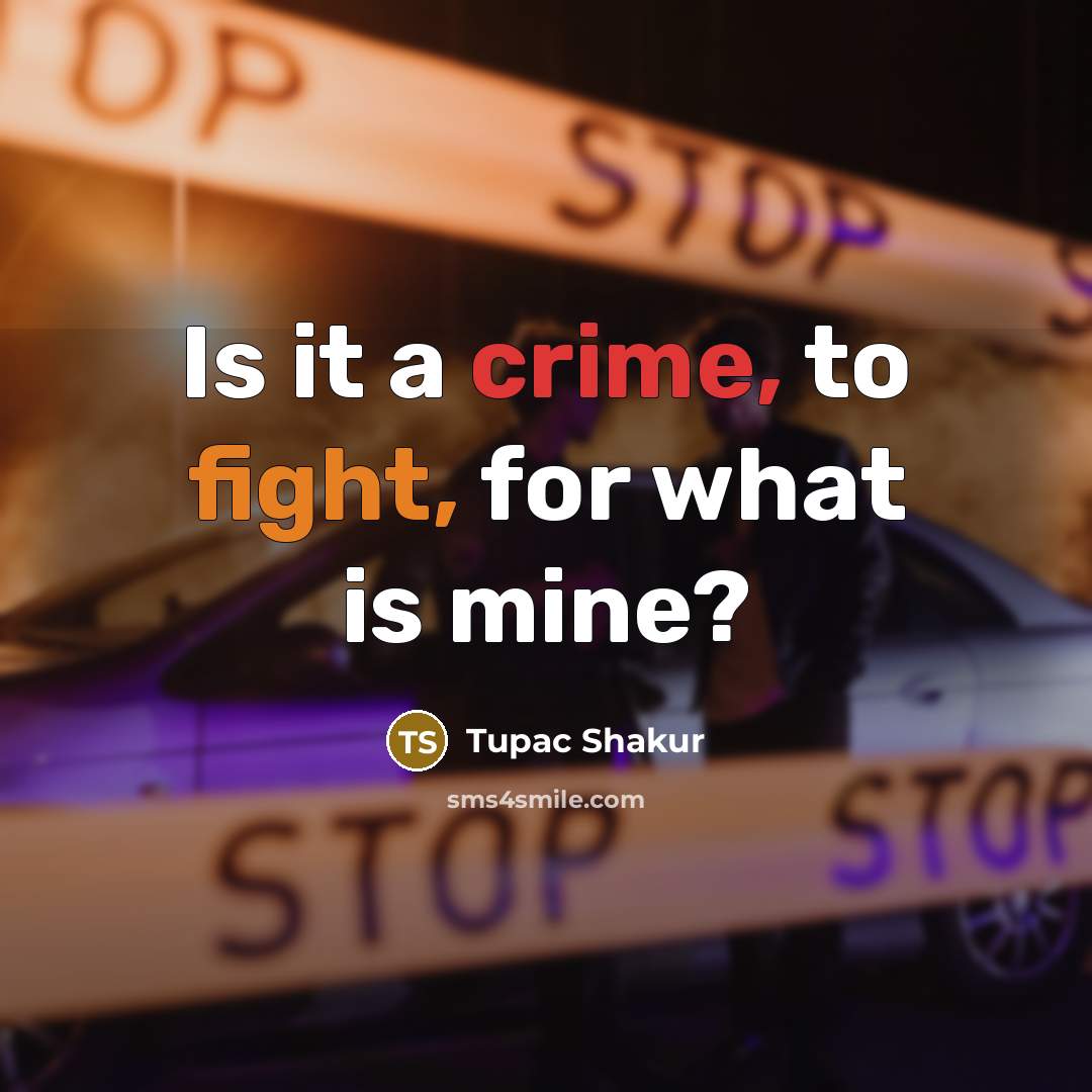 “Is it a crime, to fight, for what is mine?…” quote by Tupac Shakur