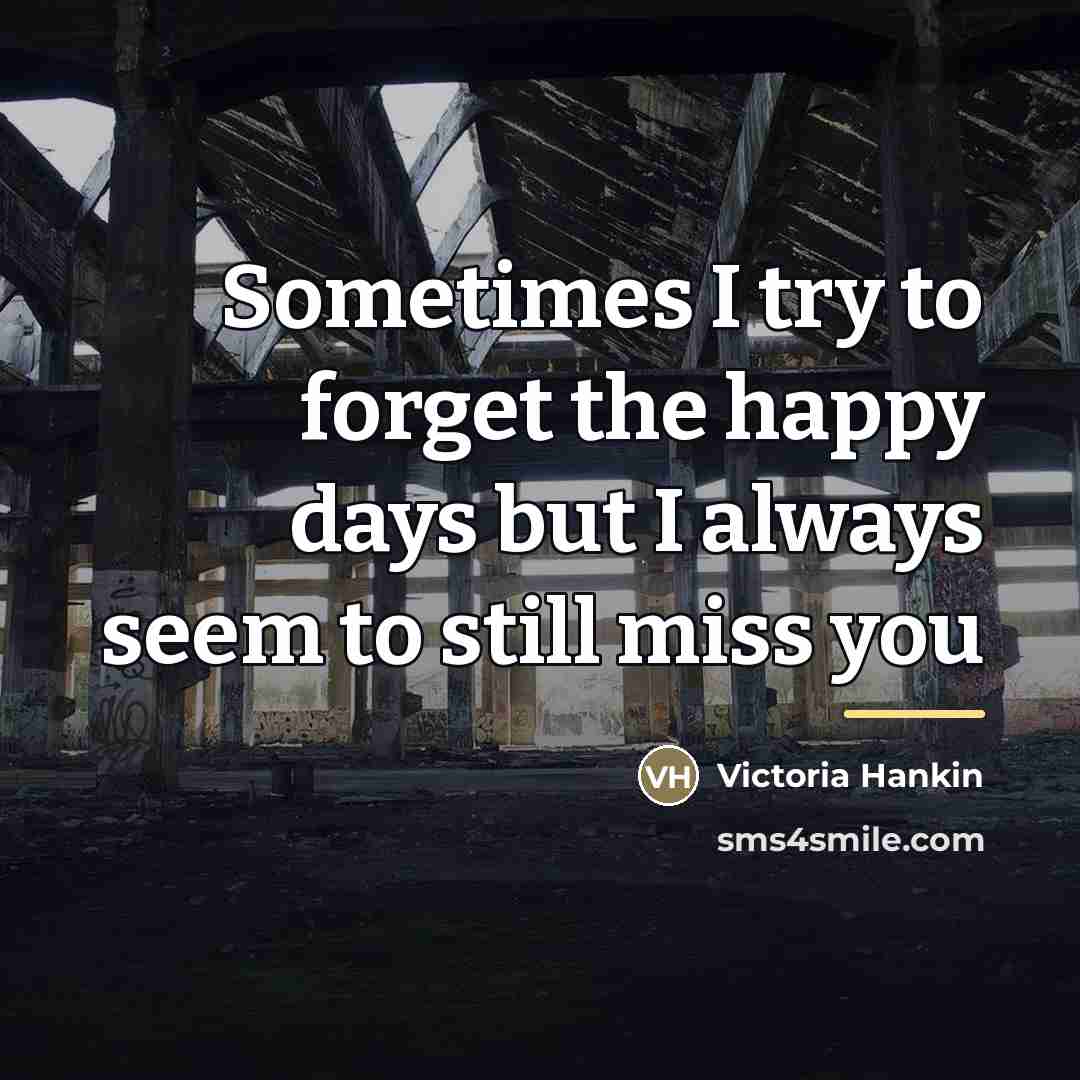 “Sometimes I try to forget the happy days but I…” quote by Victoria Hankin