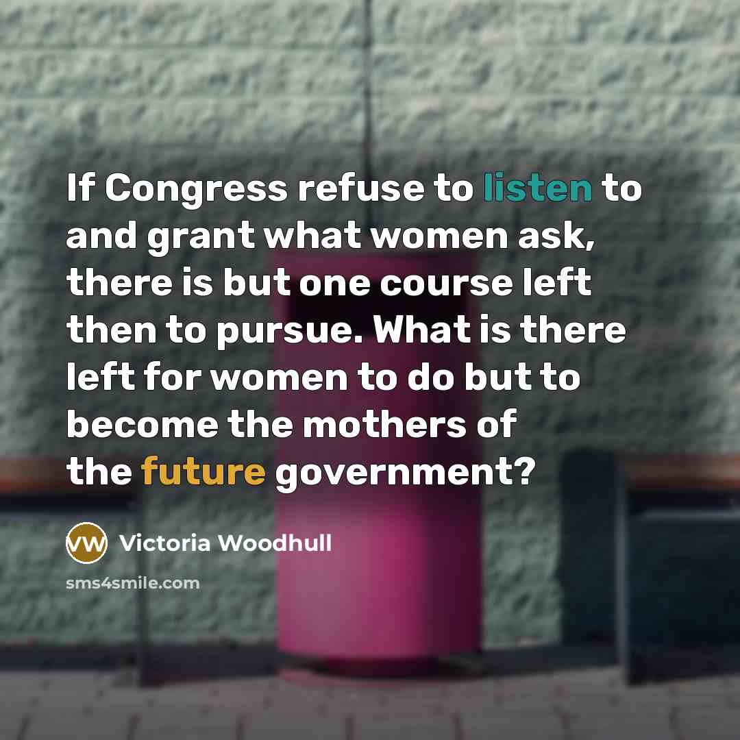 “If Congress refuse to listen to and grant what women…” quote by Victoria Woodhull
