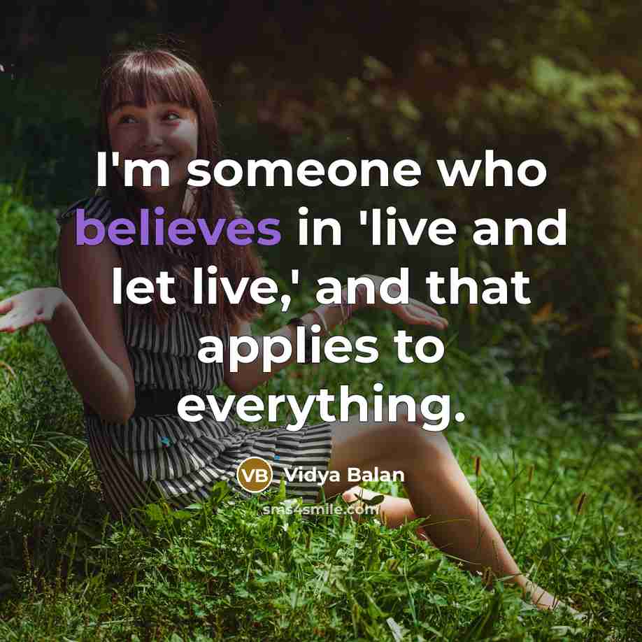 “I'm someone who believes in 'live and let live,' and…” quote by Vidya Balan