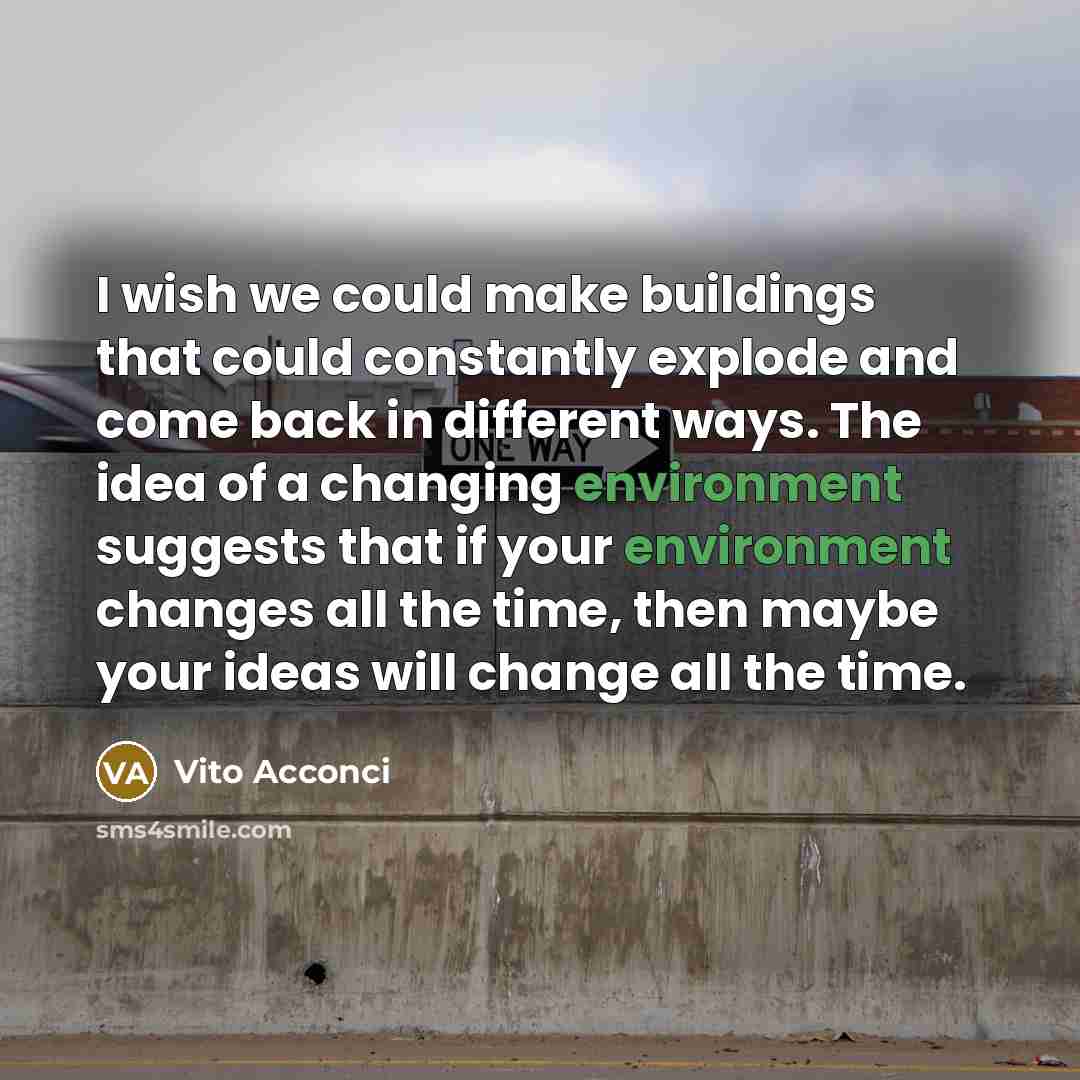 “I wish we could make buildings that could constantly explode…” quote by Vito Acconci